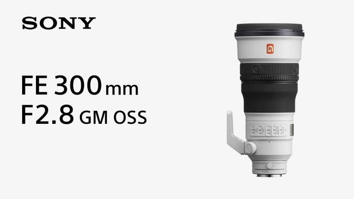 Ο νέος FE 300mm F2.8 GM OSS Sony σειρά α φακός